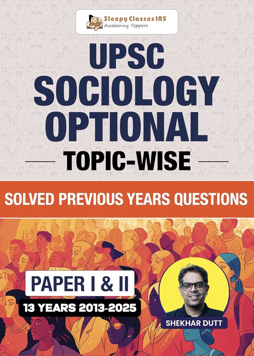 Sleepy Classes IAS UPSC Sociology Optional: Topic-wise Solved Previous Years' Questions (2013-2025) By Shekhar Dutt[English Medium]